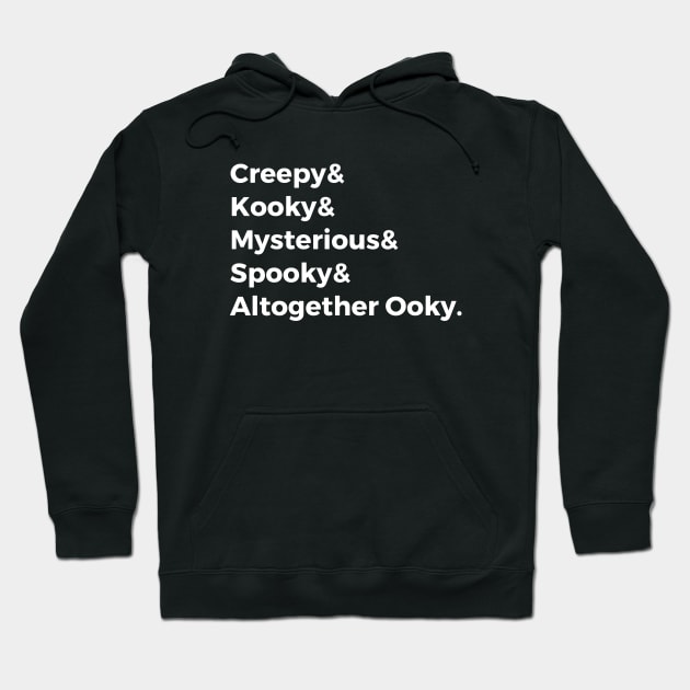 Creepy & Kooky & Mysterious & Spooky & Altogether Ooky Hoodie by hawkadoodledoo